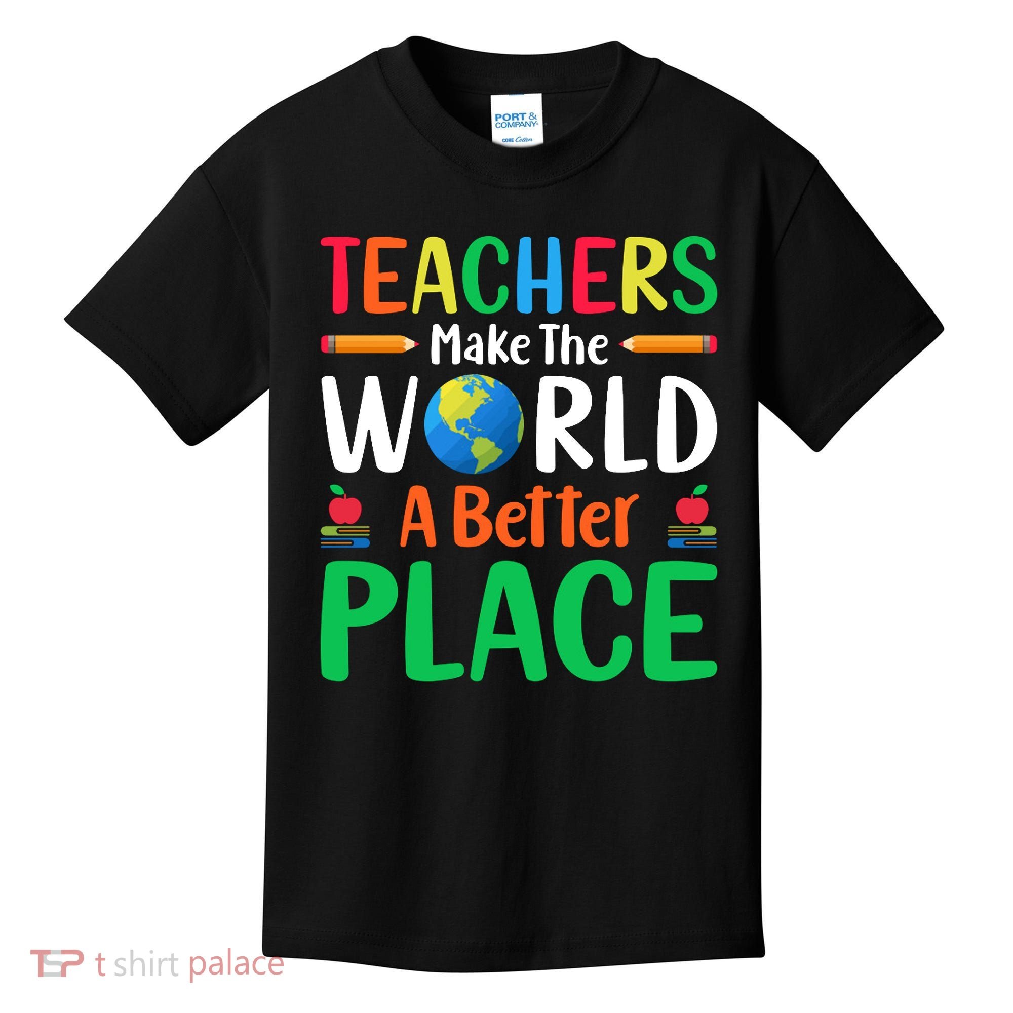Teachers Make The World A Better Place Kids T-Shirt