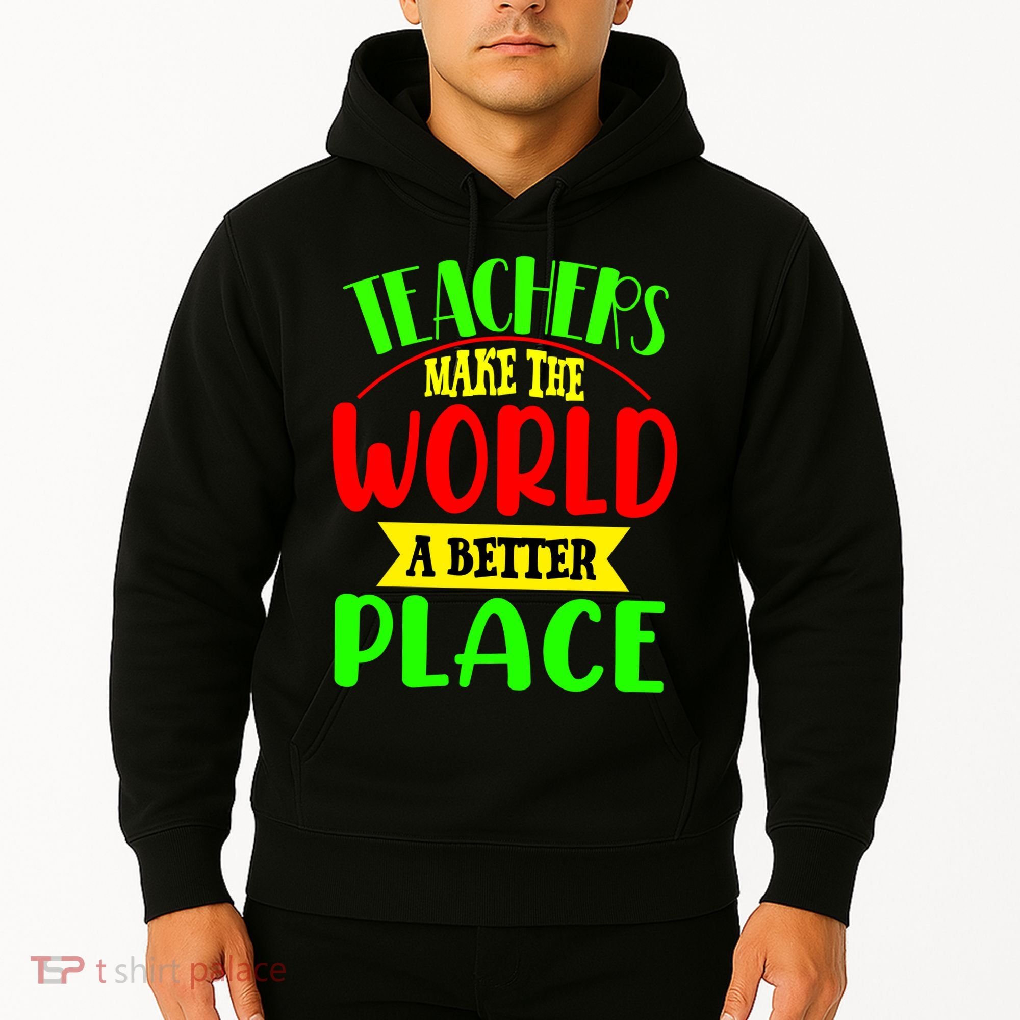 Teachers Make The World A Better Place Hoodie