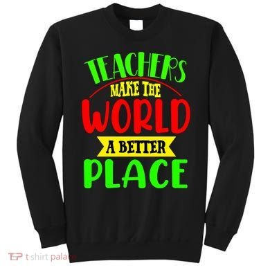Teachers Make The World A Better Place Sweatshirt