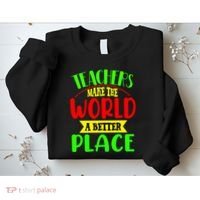 Teachers Make The World A Better Place Sweatshirt thumb 2
