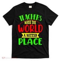 Teachers Make The World A Better Place T-Shirt thumb 0