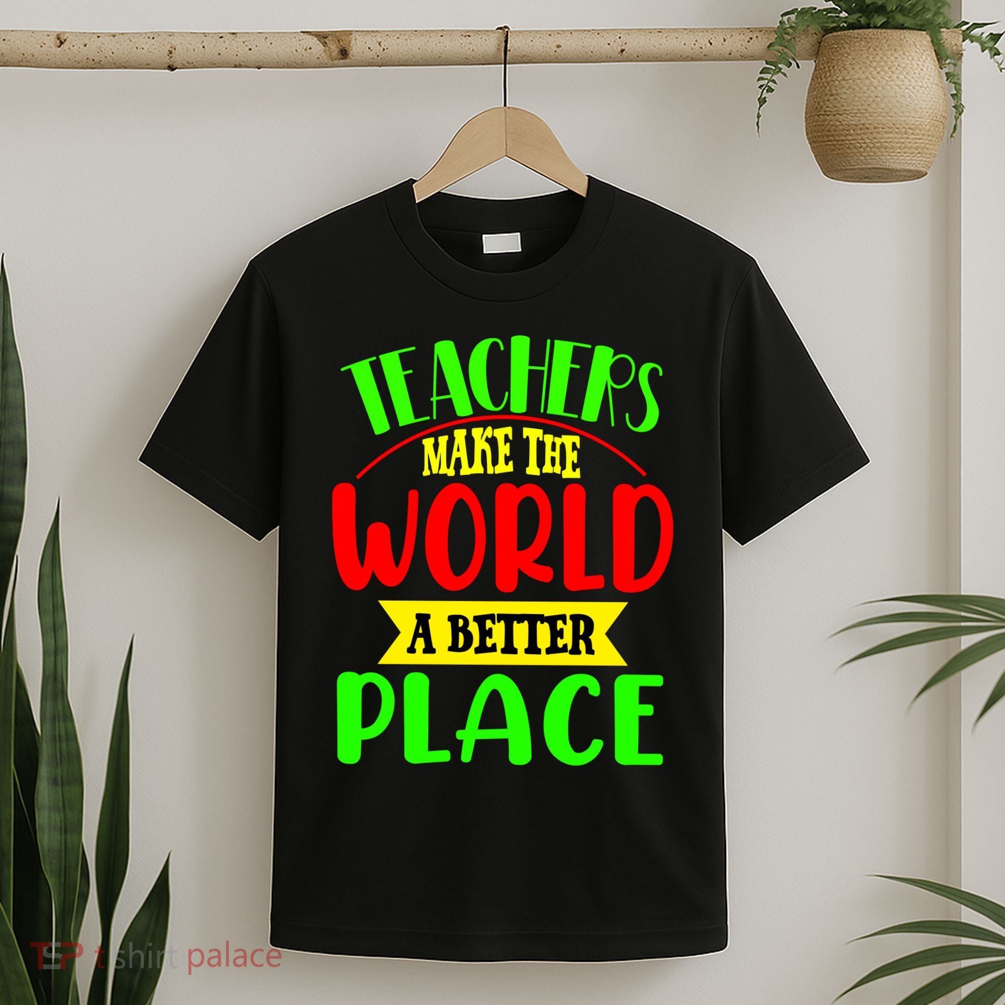 Teachers Make The World A Better Place T-Shirt