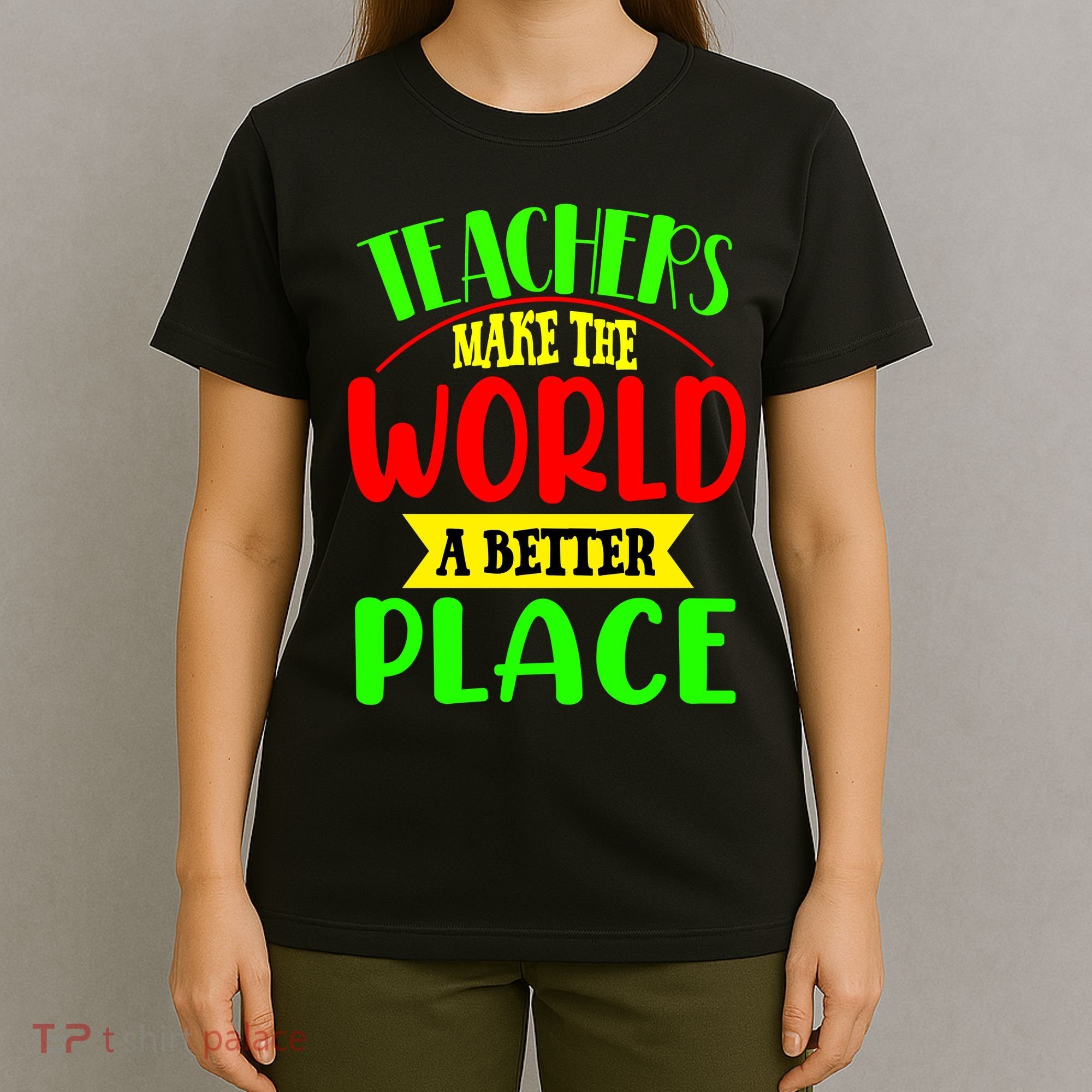 Teachers Make The World A Better Place T-Shirt