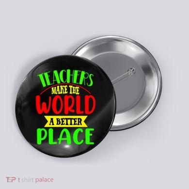 Teachers Make The World A Better Place Button