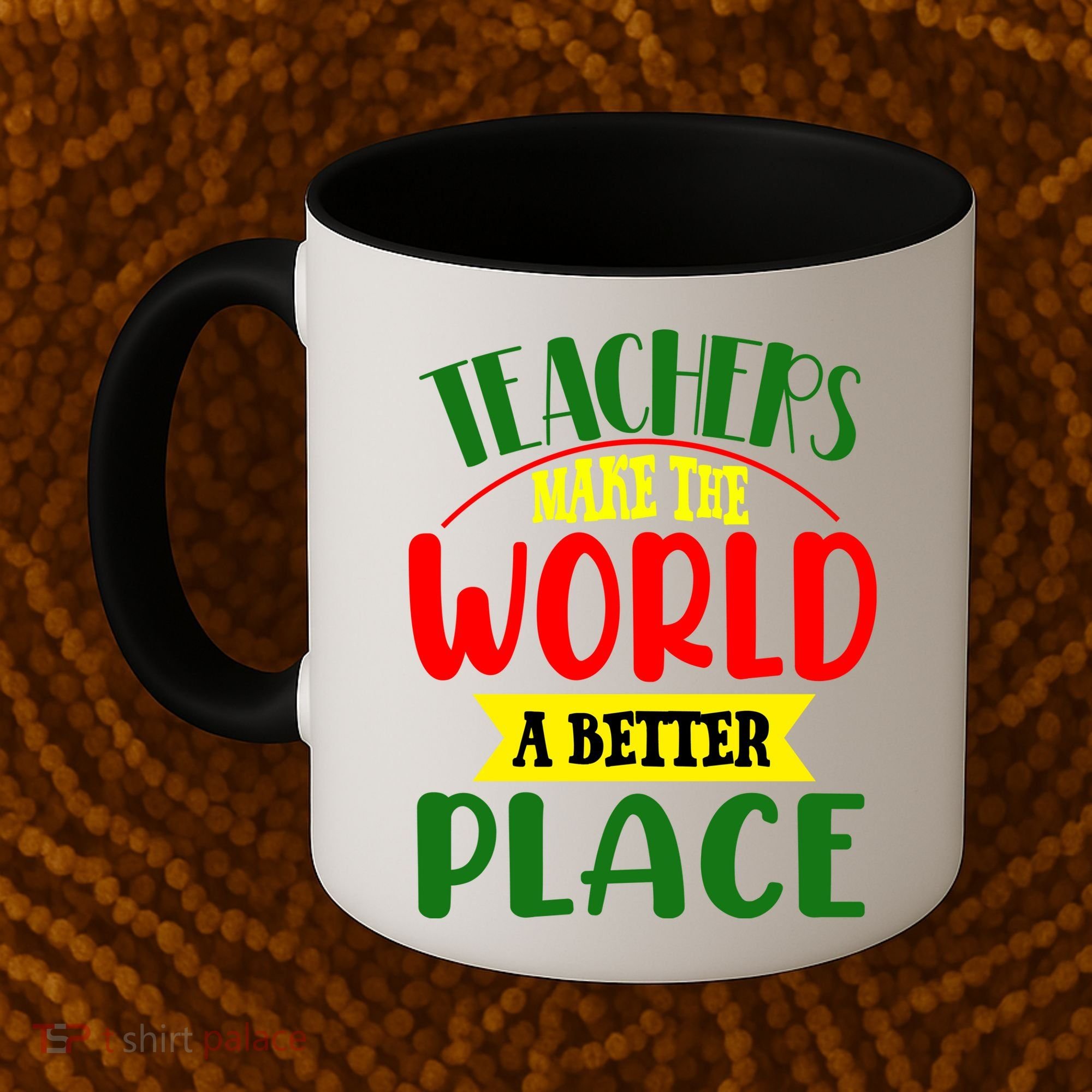 Teachers Make The World A Better Place Coffee Mug