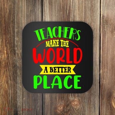 Teachers Make The World A Better Place Coaster