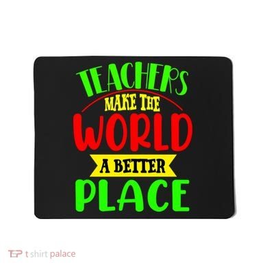 Teachers Make The World A Better Place Mousepad