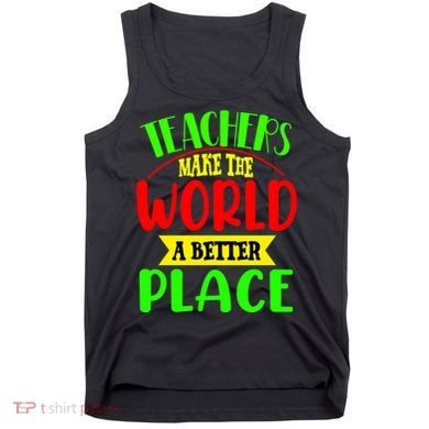 Teachers Make The World A Better Place Tank Top