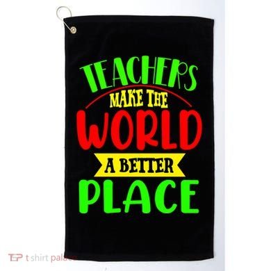 Teachers Make The World A Better Place Golf Towel