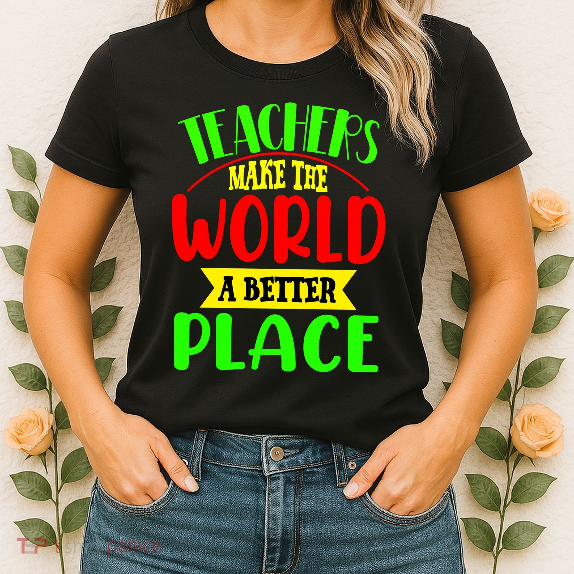 Teachers Make The World A Better Place Women's T-Shirt