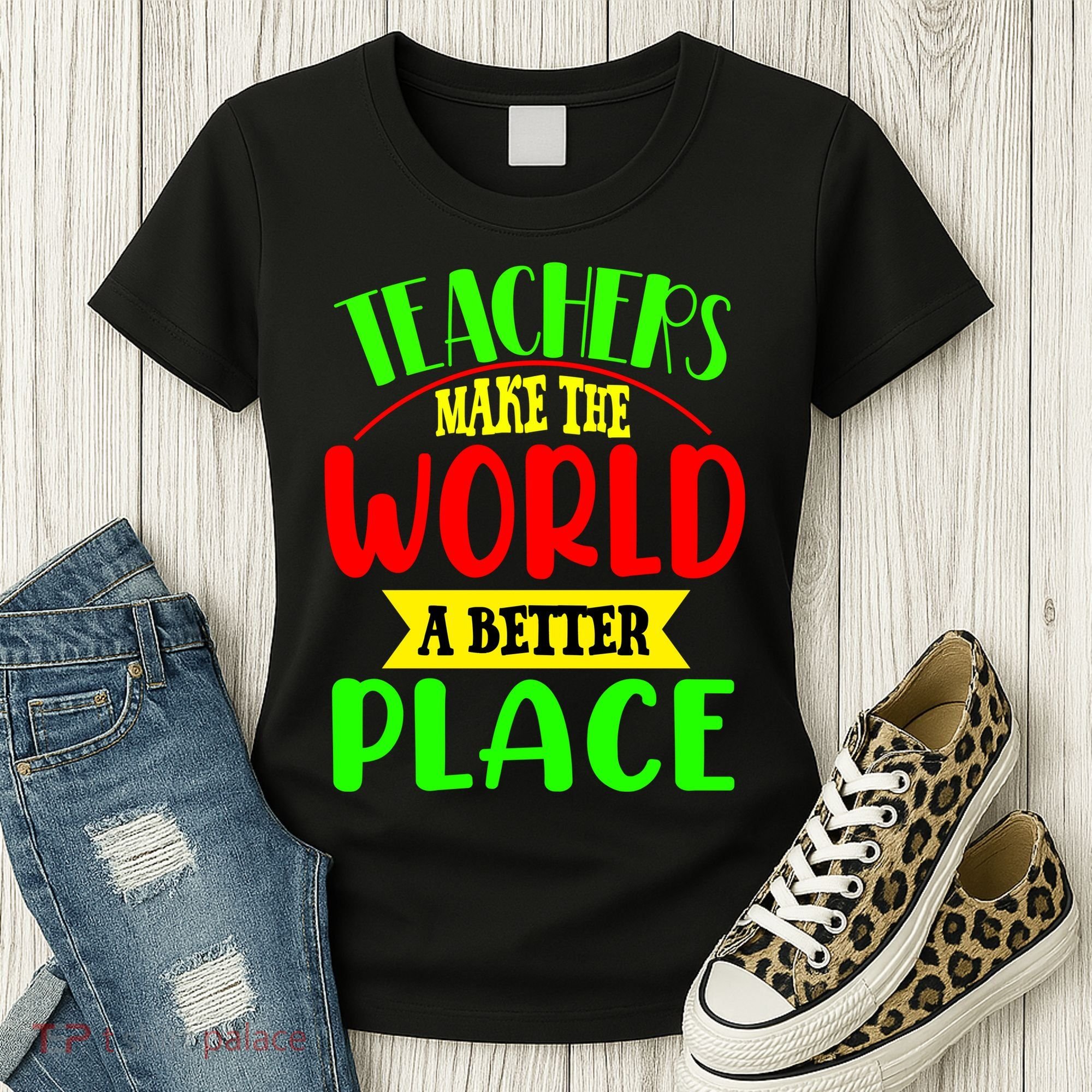 Teachers Make The World A Better Place Women's T-Shirt