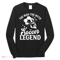 The Man The Myth The Soccer Legend Long Sleeve Shirt thumb 0