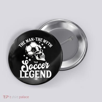 The Man The Myth The Soccer Legend Button