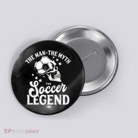 The Man The Myth The Soccer Legend Button thumb 0