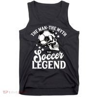 The Man The Myth The Soccer Legend Tank Top thumb 0