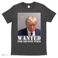 Trump Mugshot Wanted For Second Term T-Shirt thumb 0