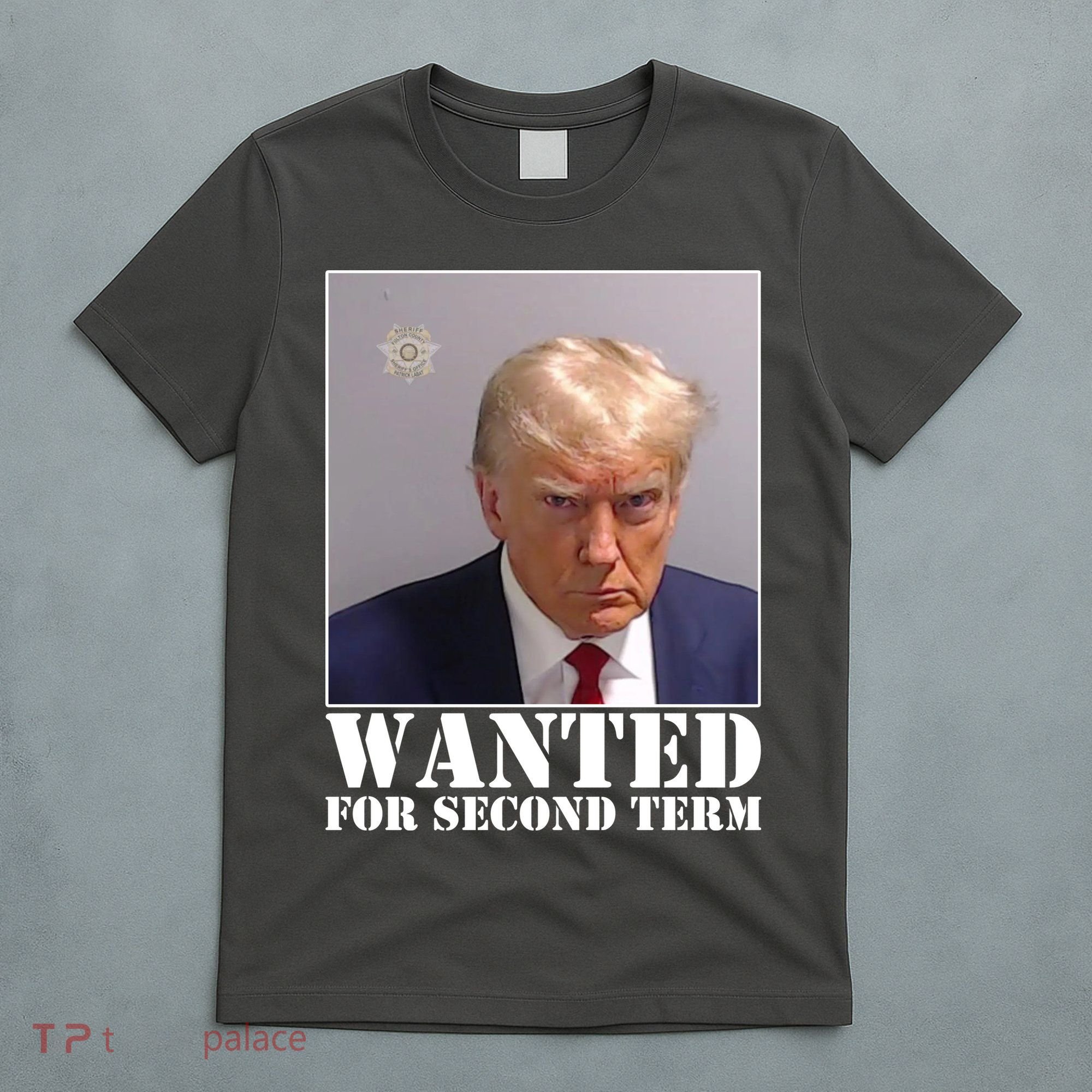Trump Mugshot Wanted For Second Term T-Shirt