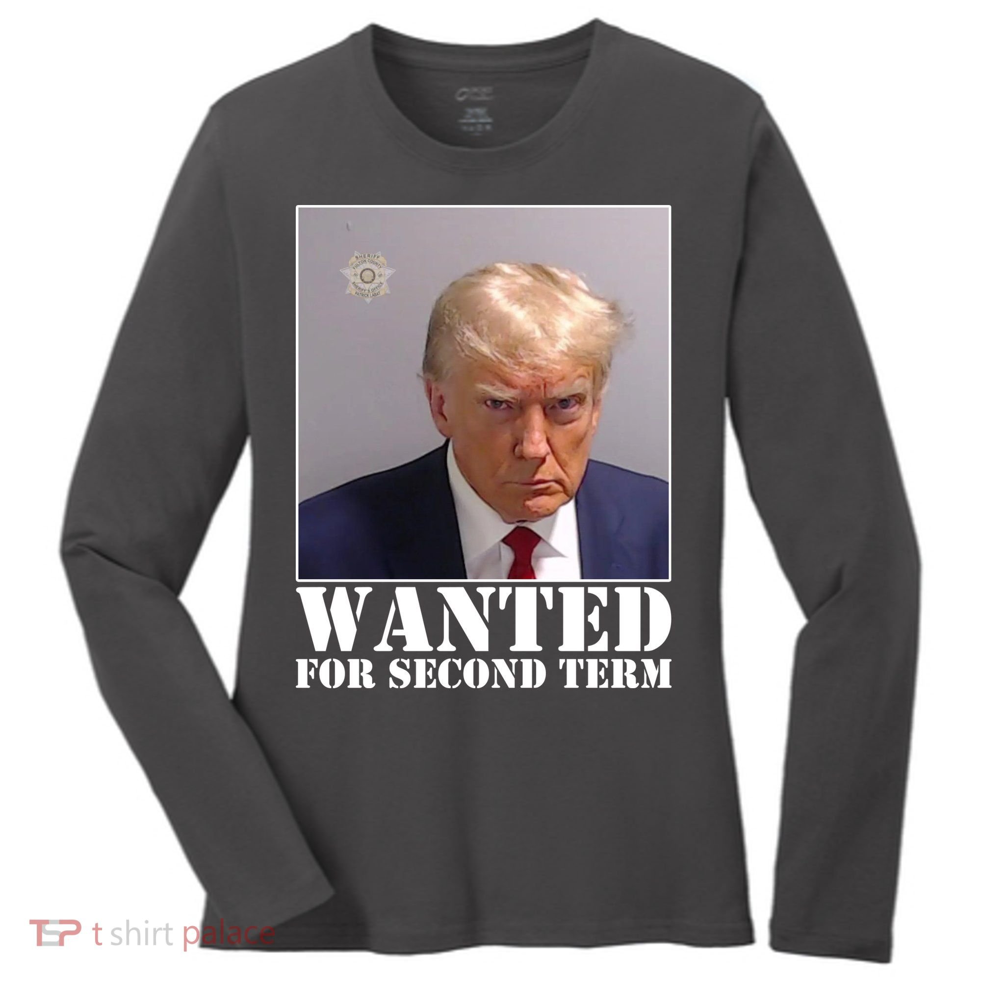 Trump Mugshot Wanted For Second Term Women's Long Sleeve Shirt