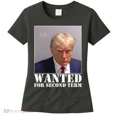 Trump Mugshot Wanted For Second Term Women's T-Shirt