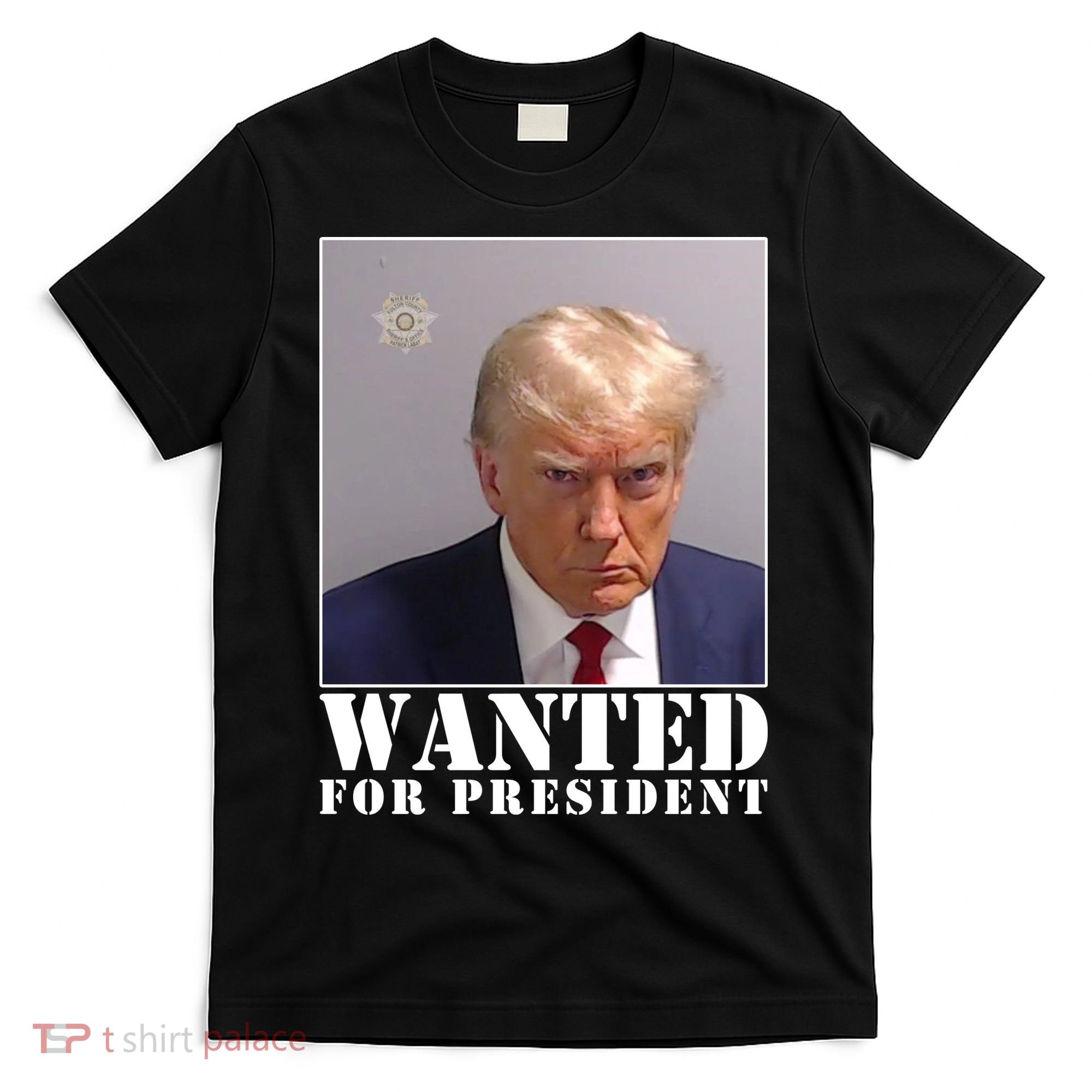Trump Mugshot Wanted For President T-Shirt
