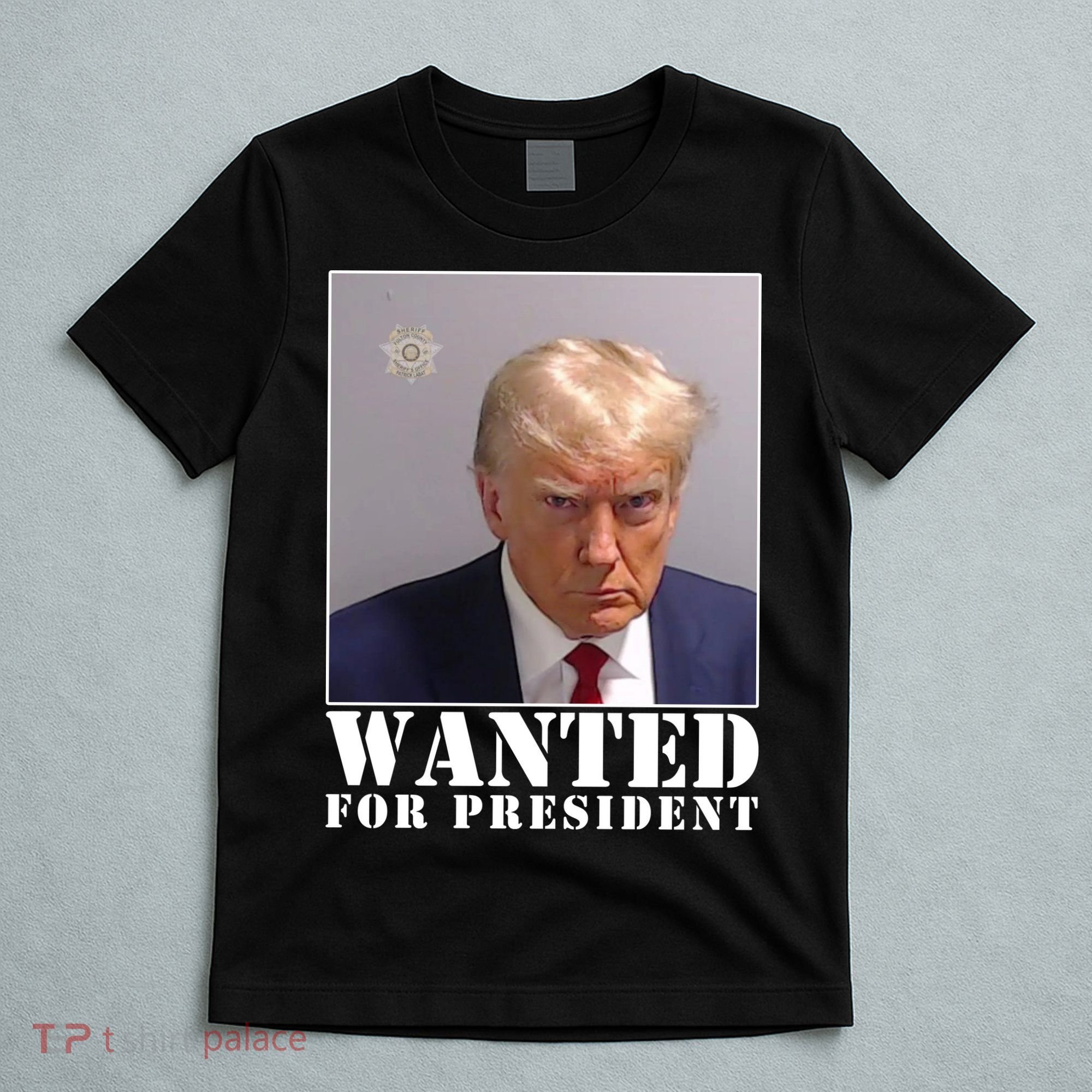 Trump Mugshot Wanted For President T-Shirt