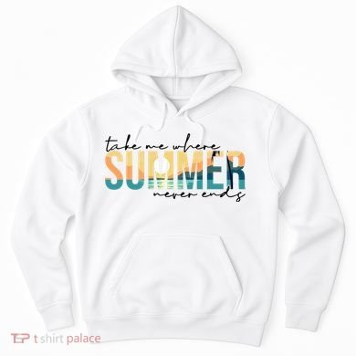Take Me Where Summer Never Ends Hoodie