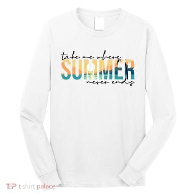 Take Me Where Summer Never Ends Long Sleeve Shirt