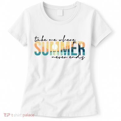 Take Me Where Summer Never Ends Women's T-Shirt