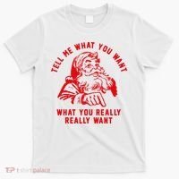 Tell Me What You Want Funny Christmas Santa Xmas Gift T-Shirt thumb 0