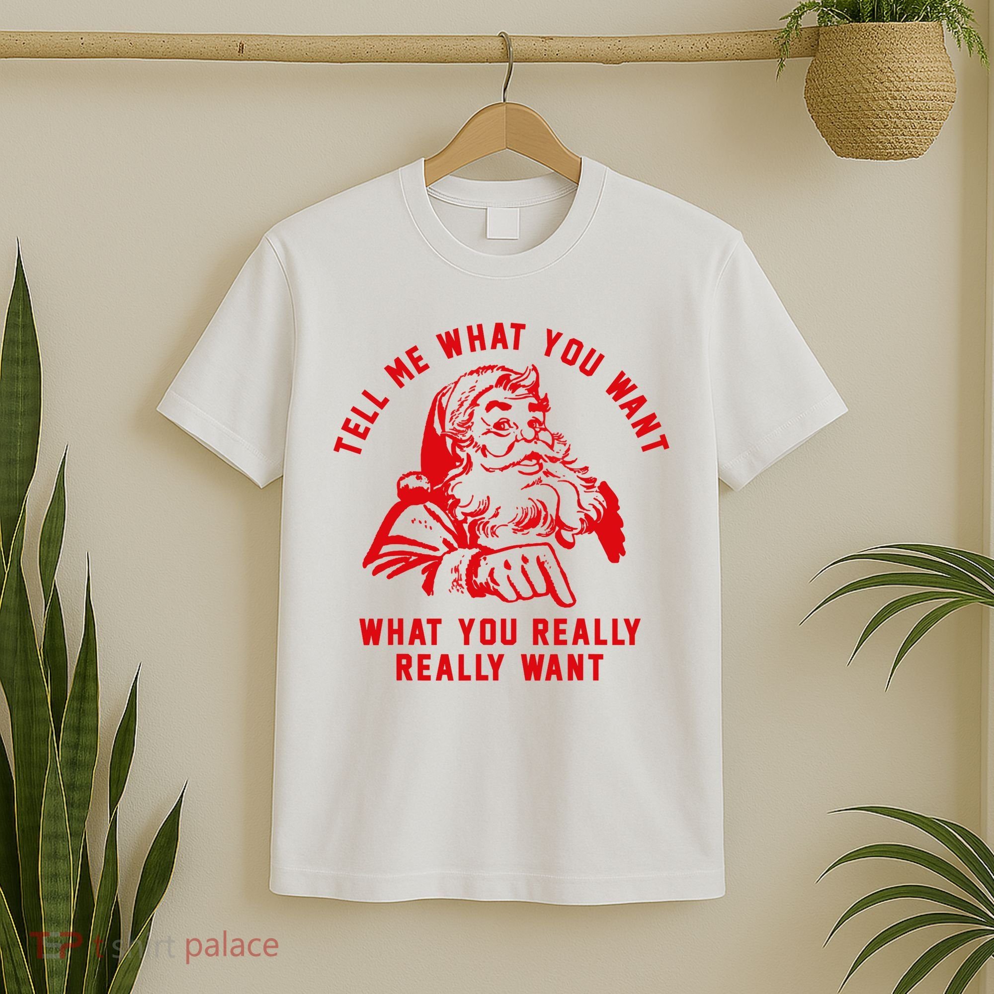 Tell Me What You Want Funny Christmas Santa Xmas Gift T-Shirt
