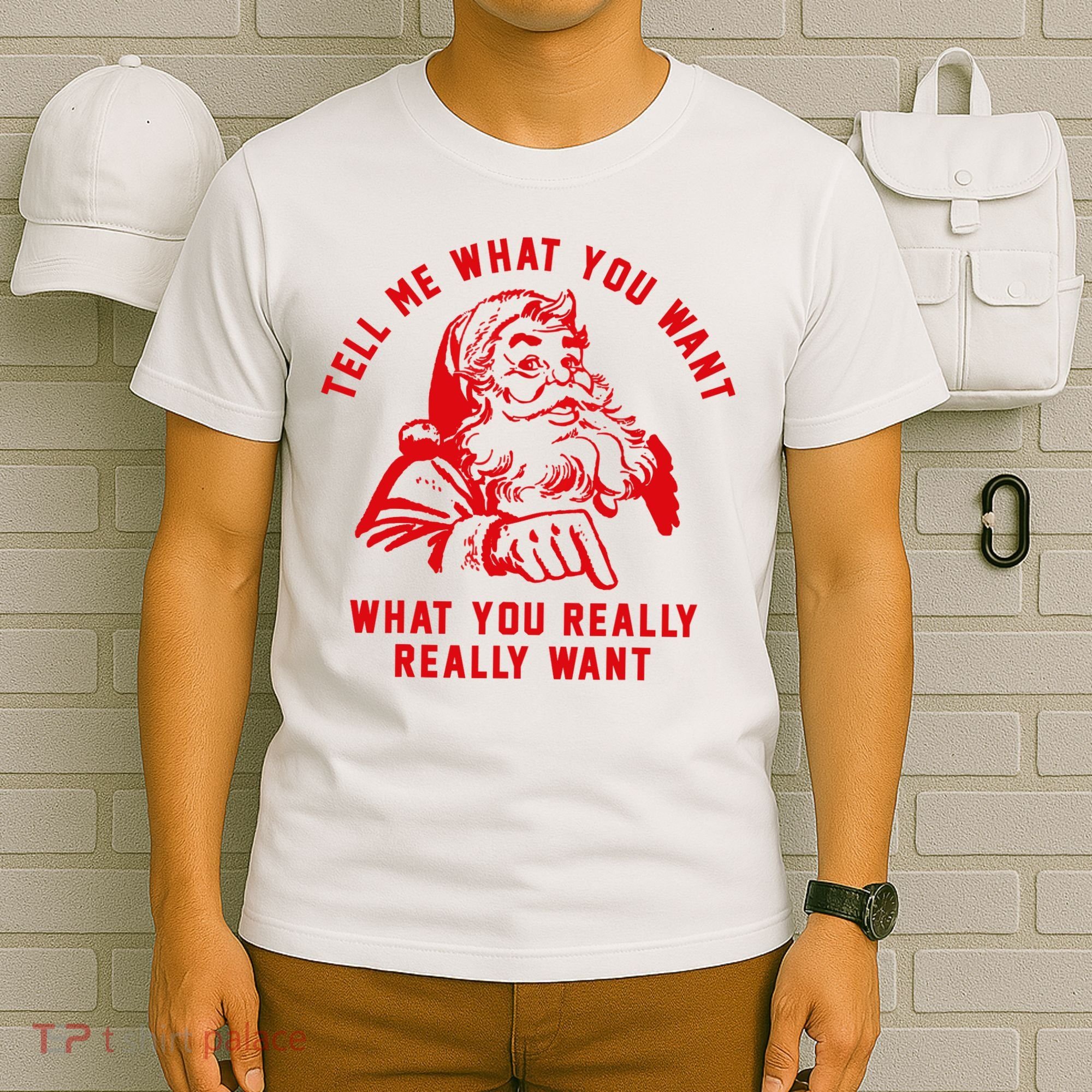 Tell Me What You Want Funny Christmas Santa Xmas Gift T-Shirt
