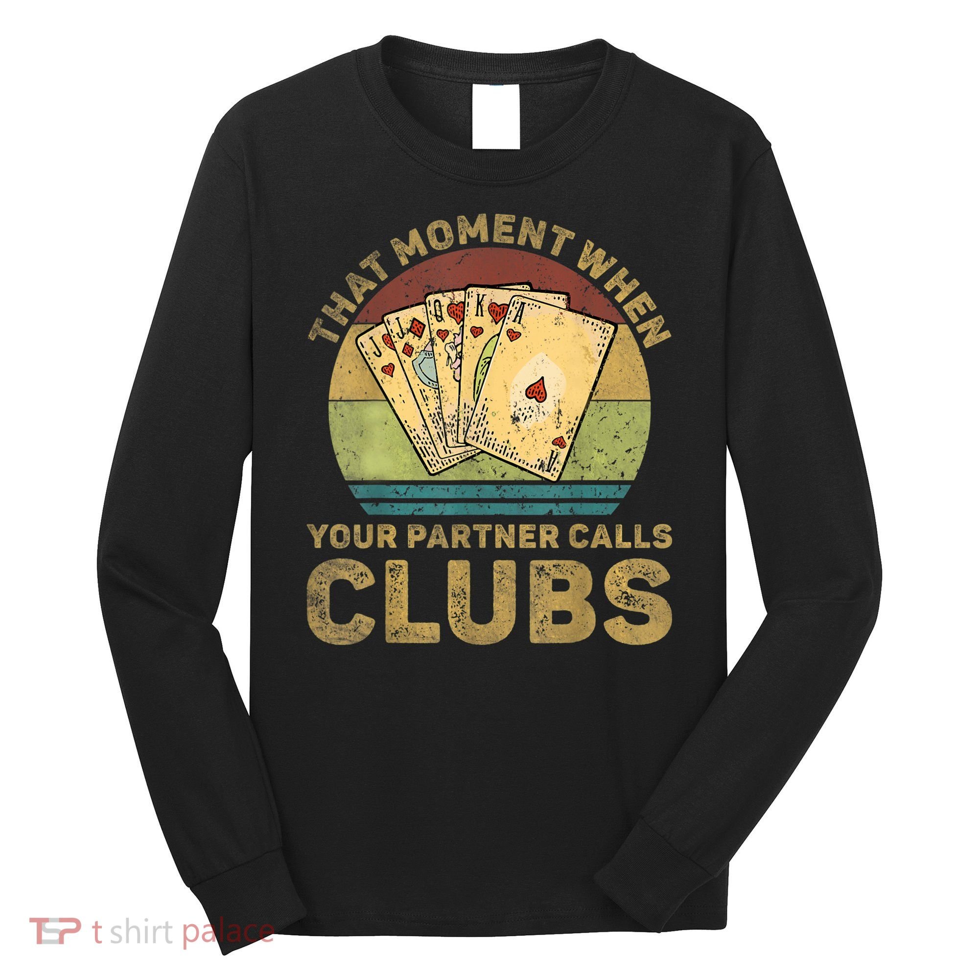 The Moment When Your Partner Call Clubs Euchre Card Game Long Sleeve Shirt