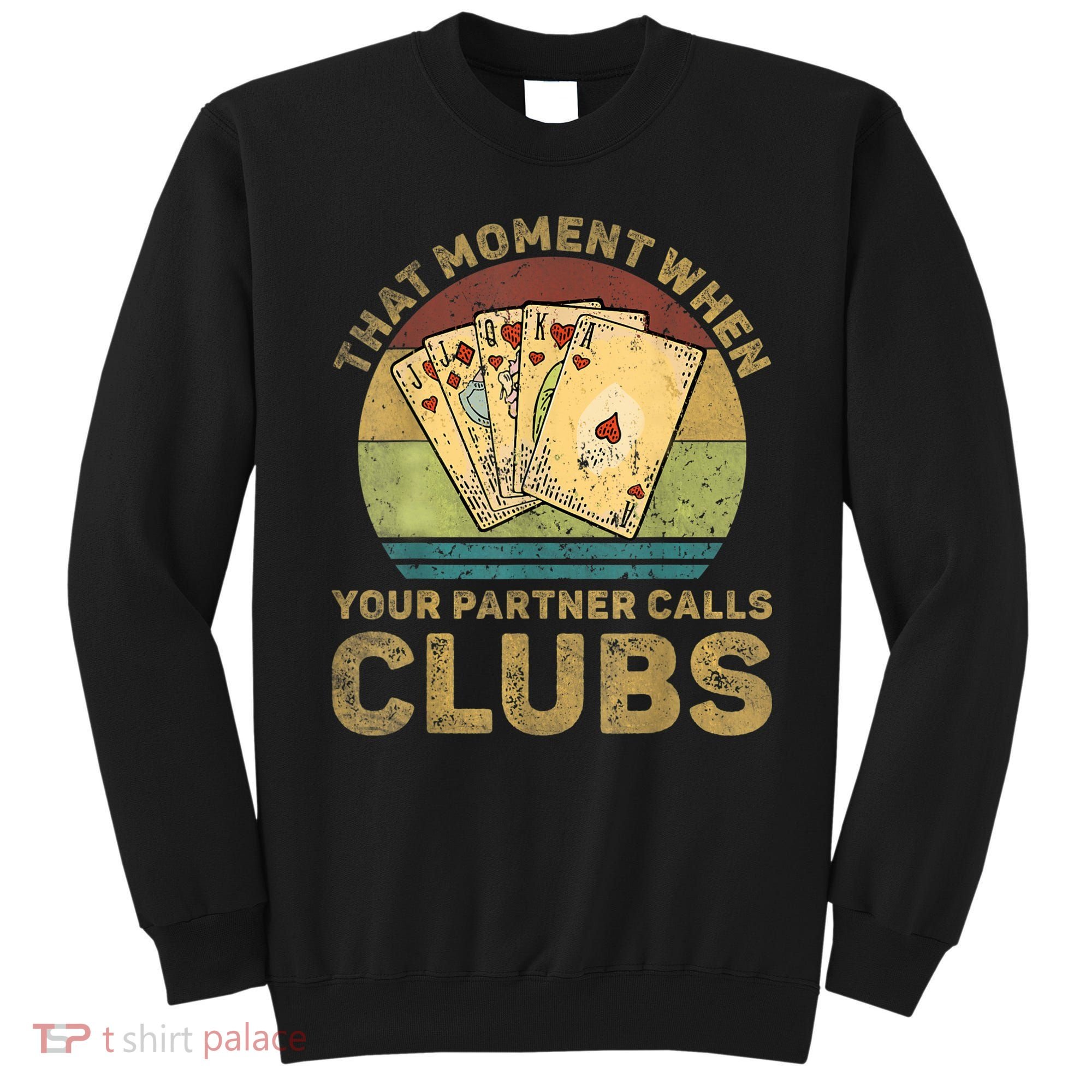 The Moment When Your Partner Call Clubs Euchre Card Game Sweatshirt
