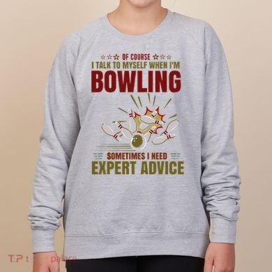 Talk Myself When Bowling Need Expert Advice Ten Pin Bowling Women's Sweatshirt
