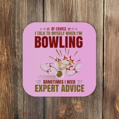 Talk Myself When Bowling Need Expert Advice Ten Pin Bowling Coaster
