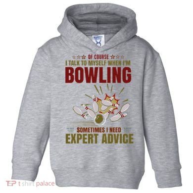 Talk Myself When Bowling Need Expert Advice Ten Pin Bowling Toddler Hoodie