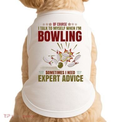 Talk Myself When Bowling Need Expert Advice Ten Pin Bowling Doggie Tank