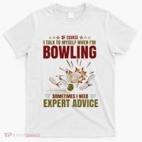 Talk Myself When Bowling Need Expert Advice Ten Pin Bowling T-Shirt thumb 0