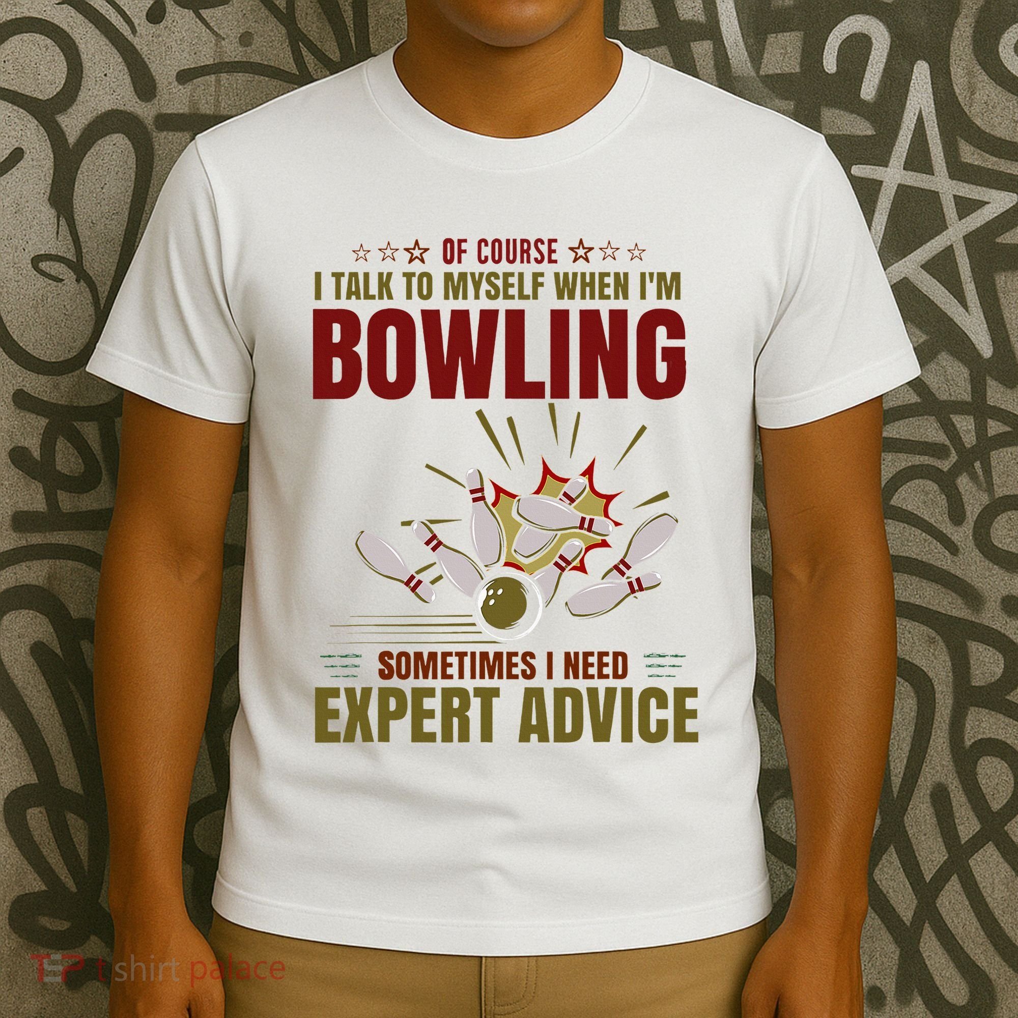 Talk Myself When Bowling Need Expert Advice Ten Pin Bowling T-Shirt