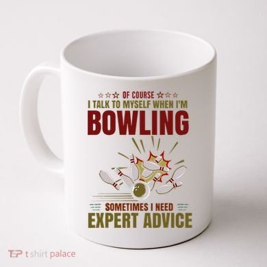 Talk Myself When Bowling Need Expert Advice Ten Pin Bowling Coffee Mug
