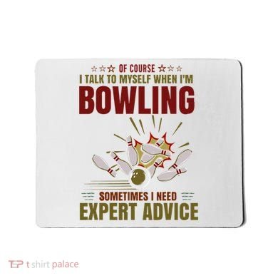 Talk Myself When Bowling Need Expert Advice Ten Pin Bowling Mousepad
