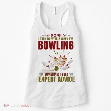 Talk Myself When Bowling Need Expert Advice Ten Pin Bowling Women's Tank Top