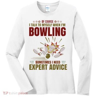 Talk Myself When Bowling Need Expert Advice Ten Pin Bowling Women's Long Sleeve Shirt