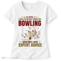 Talk Myself When Bowling Need Expert Advice Ten Pin Bowling Women's T-Shirt thumb 0