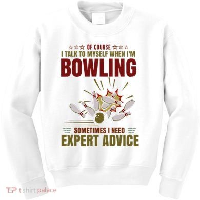 Talk Myself When Bowling Need Expert Advice Ten Pin Bowling Kids Sweatshirt