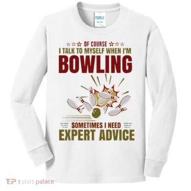 Talk Myself When Bowling Need Expert Advice Ten Pin Bowling Kids Long Sleeve Shirt