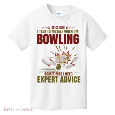 Talk Myself When Bowling Need Expert Advice Ten Pin Bowling Kids T-Shirt