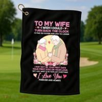 To My Wife I Wish I Could Turn Back The Clock Golf Towel thumb 1