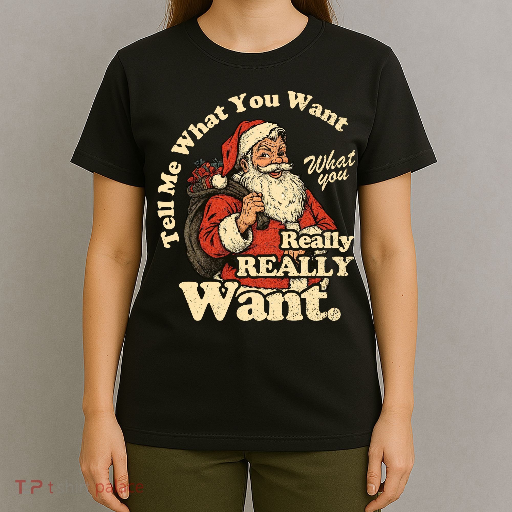 Tell Me What You Want Funny Christas Santa Retro T-Shirt