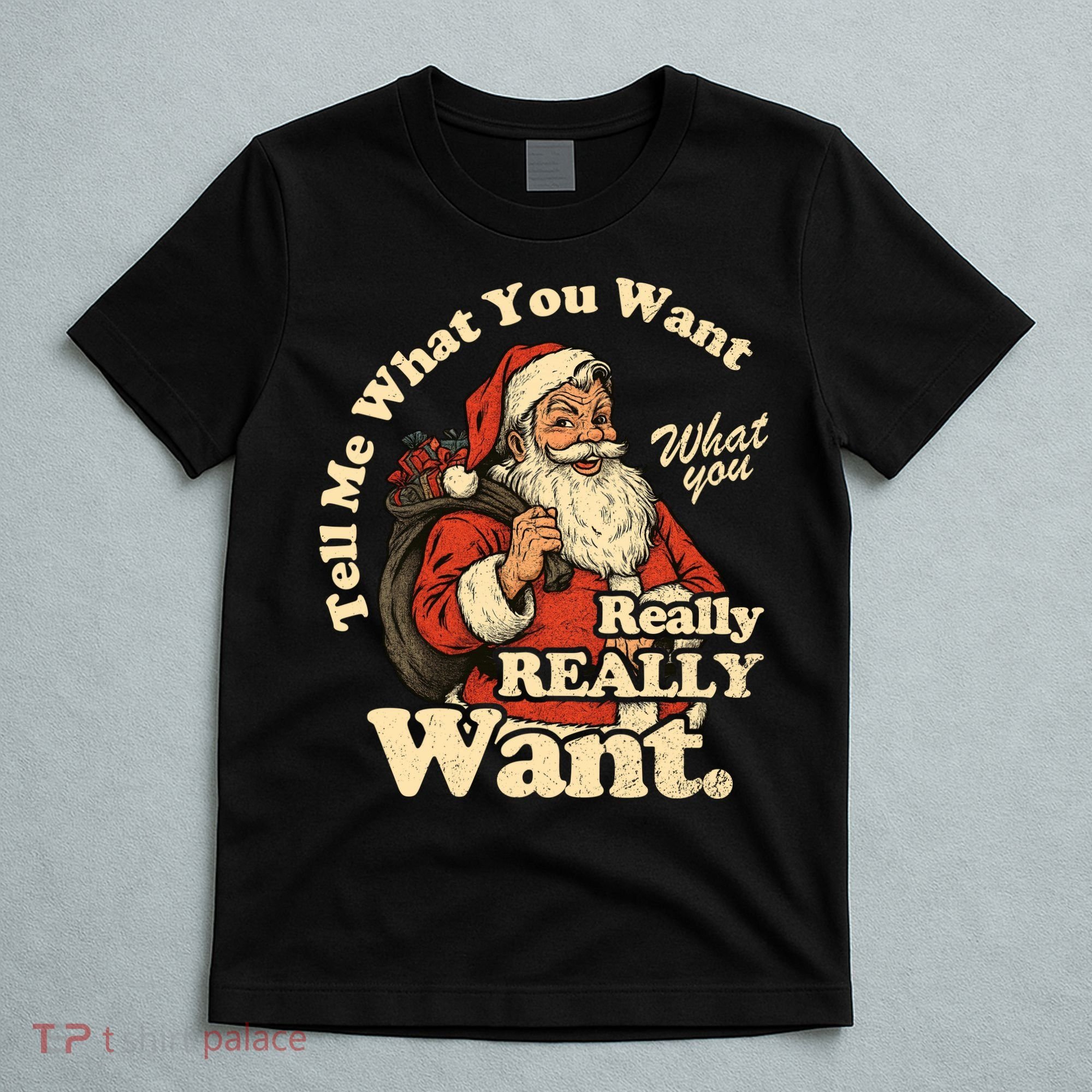 Tell Me What You Want Funny Christas Santa Retro T-Shirt